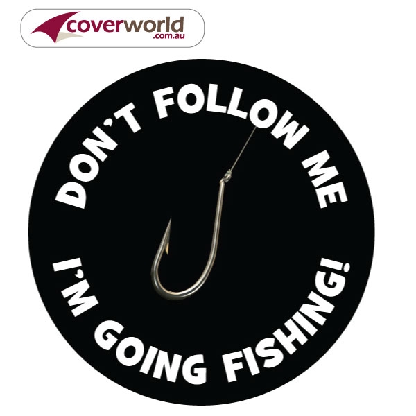 Printed Spare Tyre - Wheel Cover - Dont Follow Me Im Going Fishing Design Perfect Fit Guaranteed - Made in Australia for your Rear Tyre