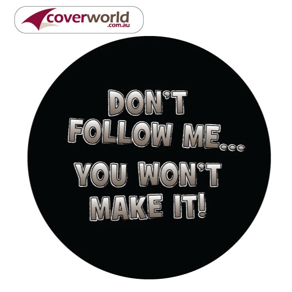 printed spare tyre - wheel cover - dont follow me you wont make it