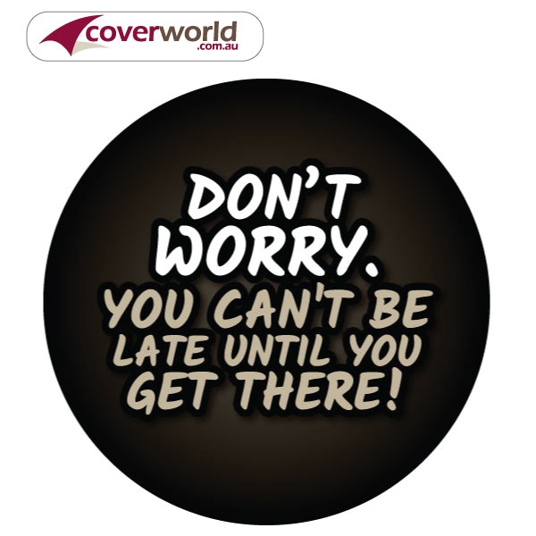 printed spare tyre - wheel cover - dont worry you cant be late till your get there
